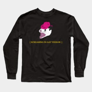 Screaming In Gay Yee Haw Possum Long Sleeve T-Shirt